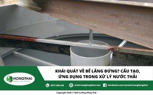 Khái quát về bể lắng đứng? Cấu tạo, ứng dụng trong xử lý nước thải