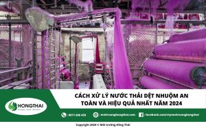 Cách xử lý nước thải dệt nhuộm an toàn và hiệu quả nhất năm 2024